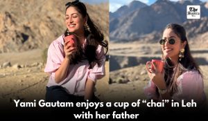 Yami Gautam shares peaceful moments from Leh Getaway with her father