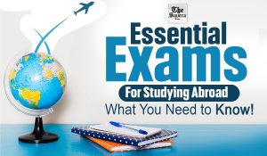 Essential Exams for Studying Abroad: What You Need to Know