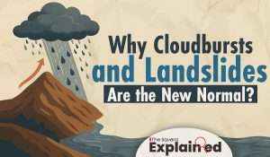 Why Cloudbursts and Landslides Are the New Normal?