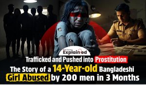Trafficked and Pushed into Prostitution: The Story of a 14-Year-old Bangladeshi Girl Abused by 200 men in 3 Months