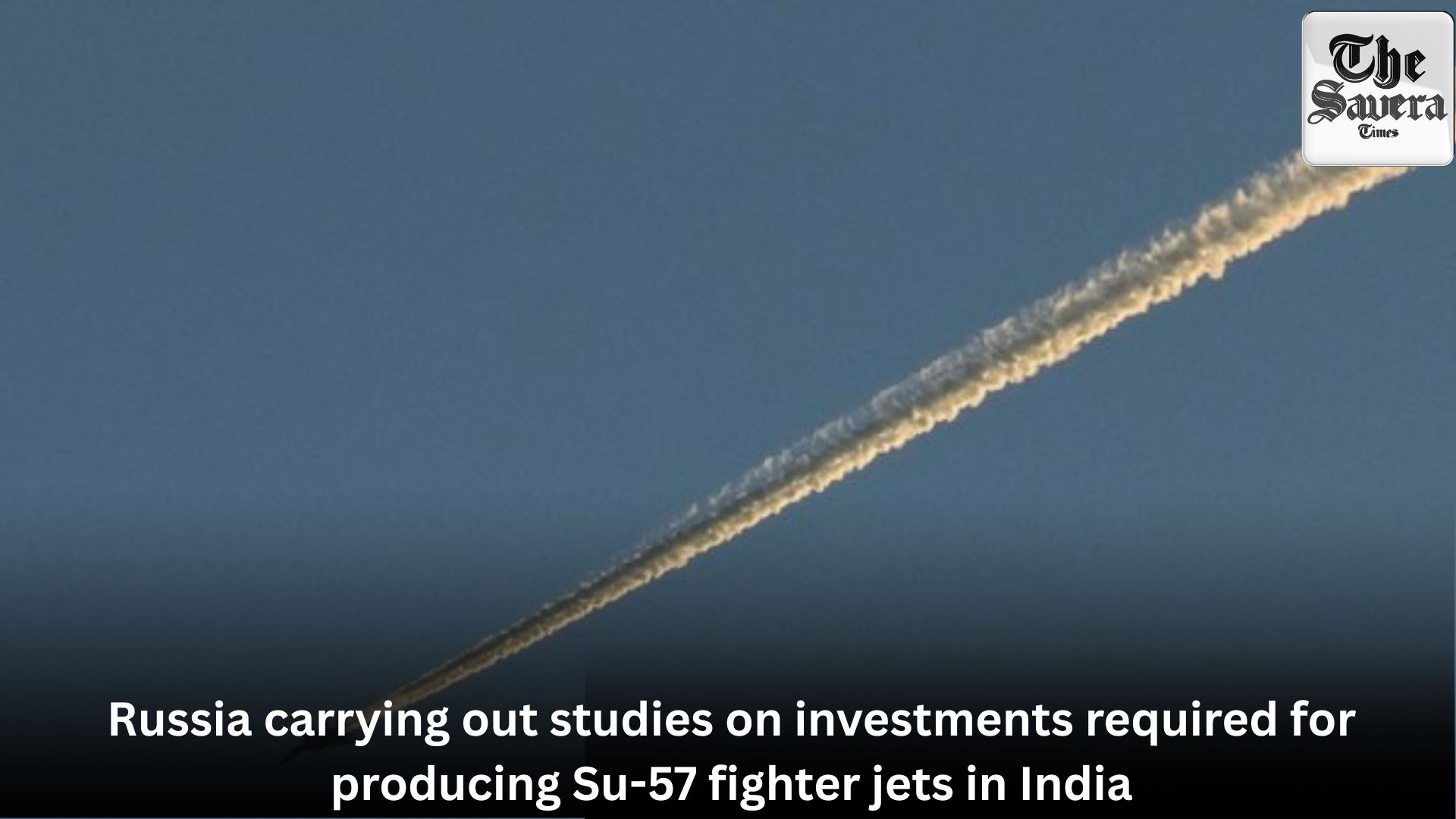 Russia carrying out studies on investments required for producing Su-57 fighter jets in India