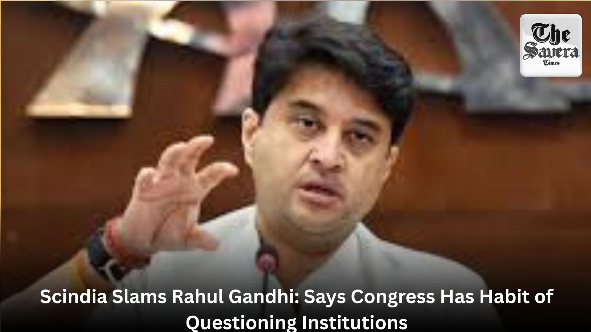 Scindia Slams Rahul Gandhi: Says Congress Has Habit of Questioning Institutions