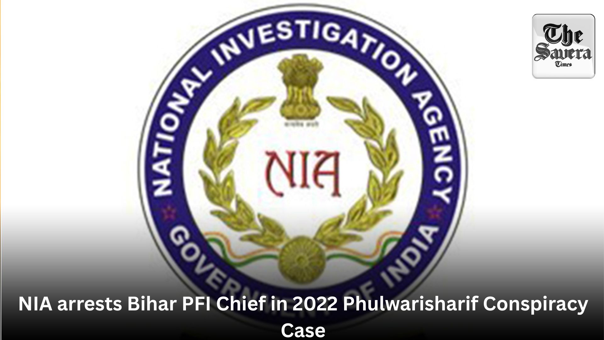 NIA arrests Bihar PFI Chief in 2022 Phulwarisharif Conspiracy Case