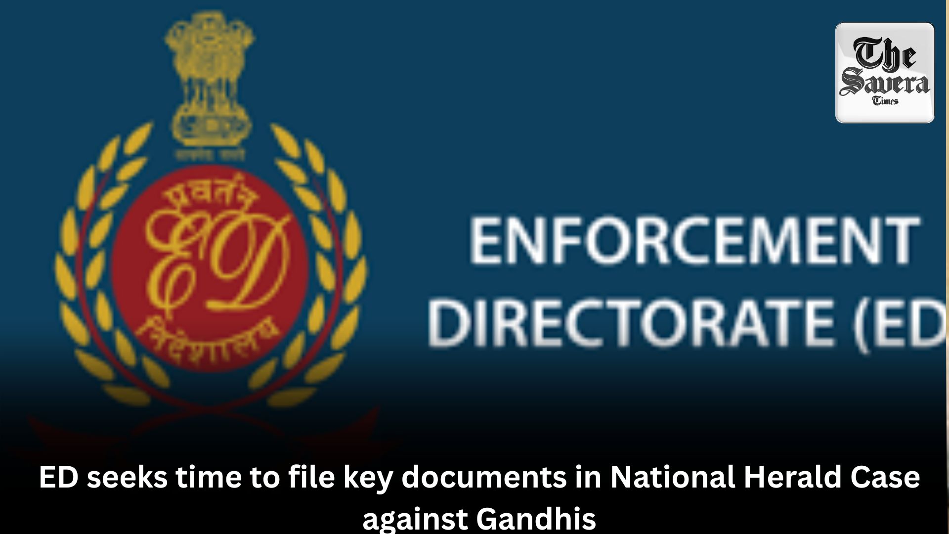 ED seeks time to file key documents in National Herald Case against Gandhis