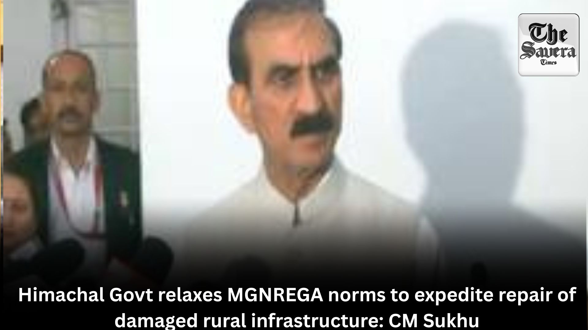 Himachal Govt relaxes MGNREGA norms to expedite repair of damaged rural infrastructure: CM Sukhu