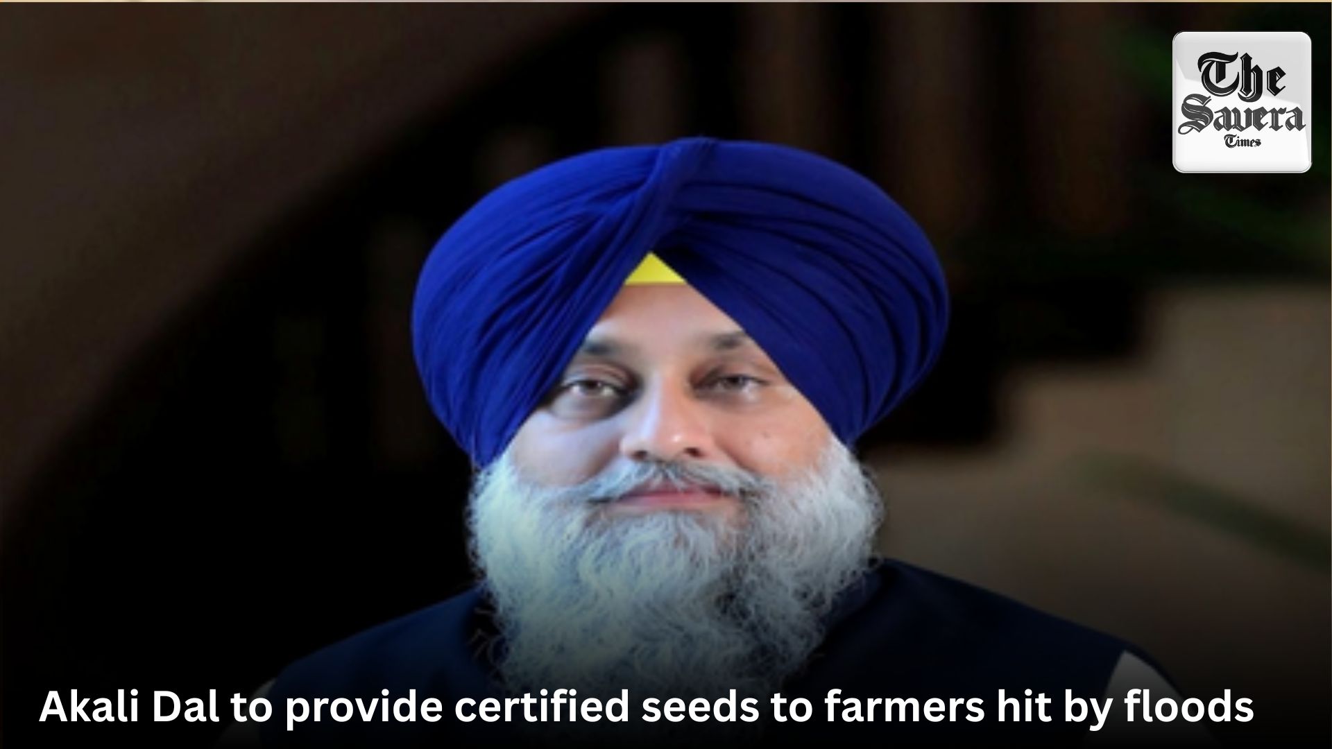Akali Dal to provide certified seeds to farmers hit by floods