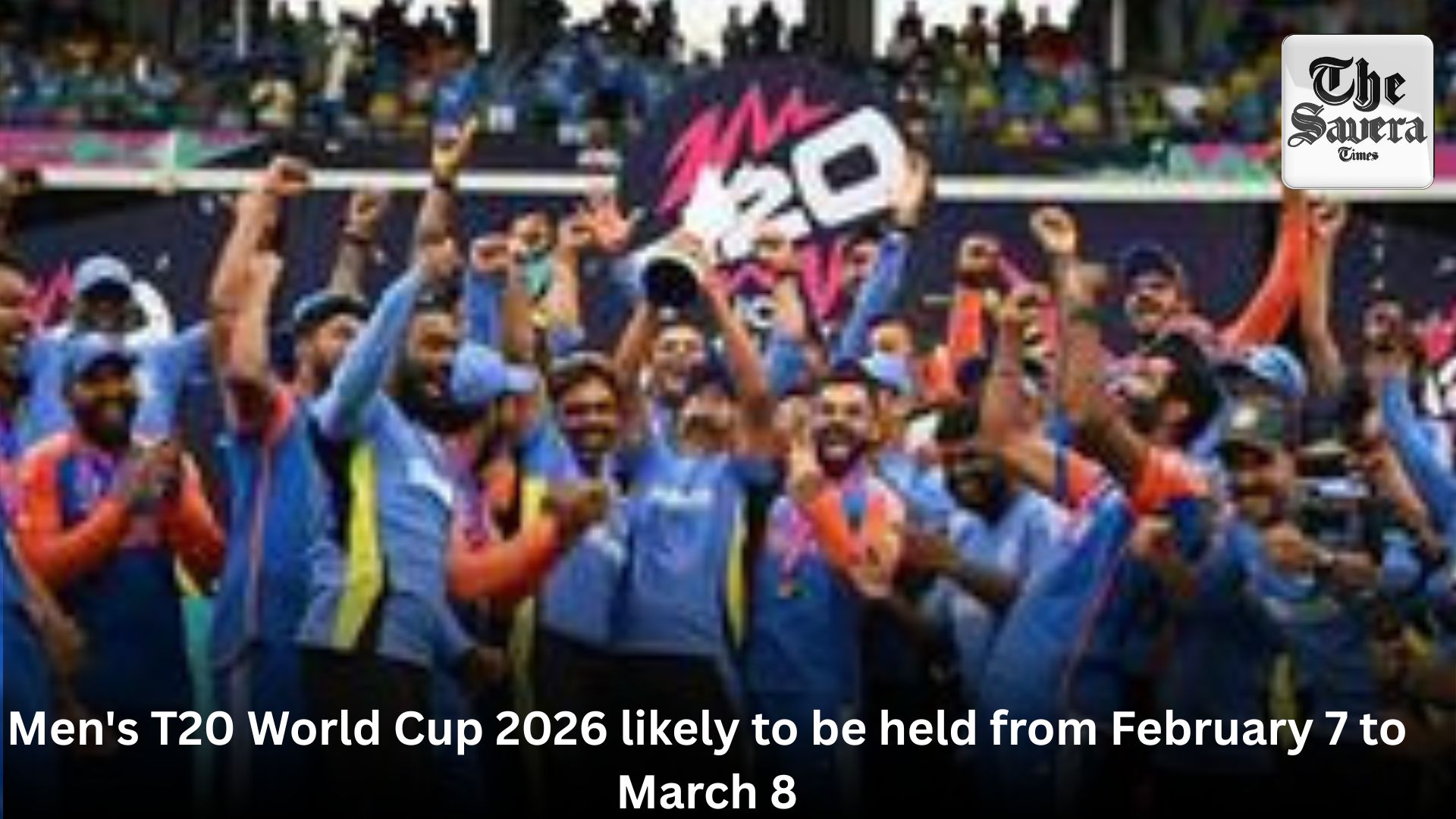 Men’s T20 World Cup 2026 likely to be held from February 7 to March 8