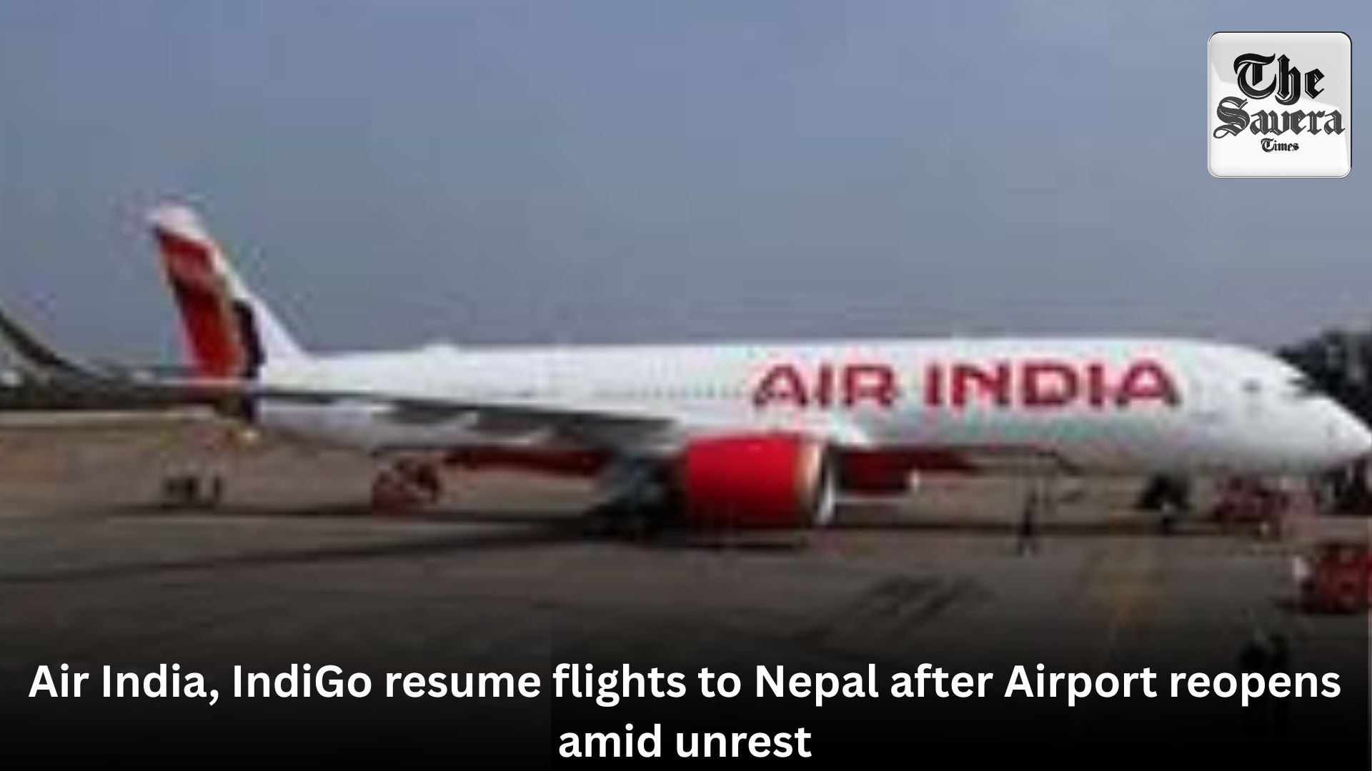 Air India, IndiGo resume flights to Nepal after Airport reopens amid unrest