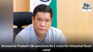 Arunachal Pradesh CM sanctions Rs 5 crore for Himachal flood relief