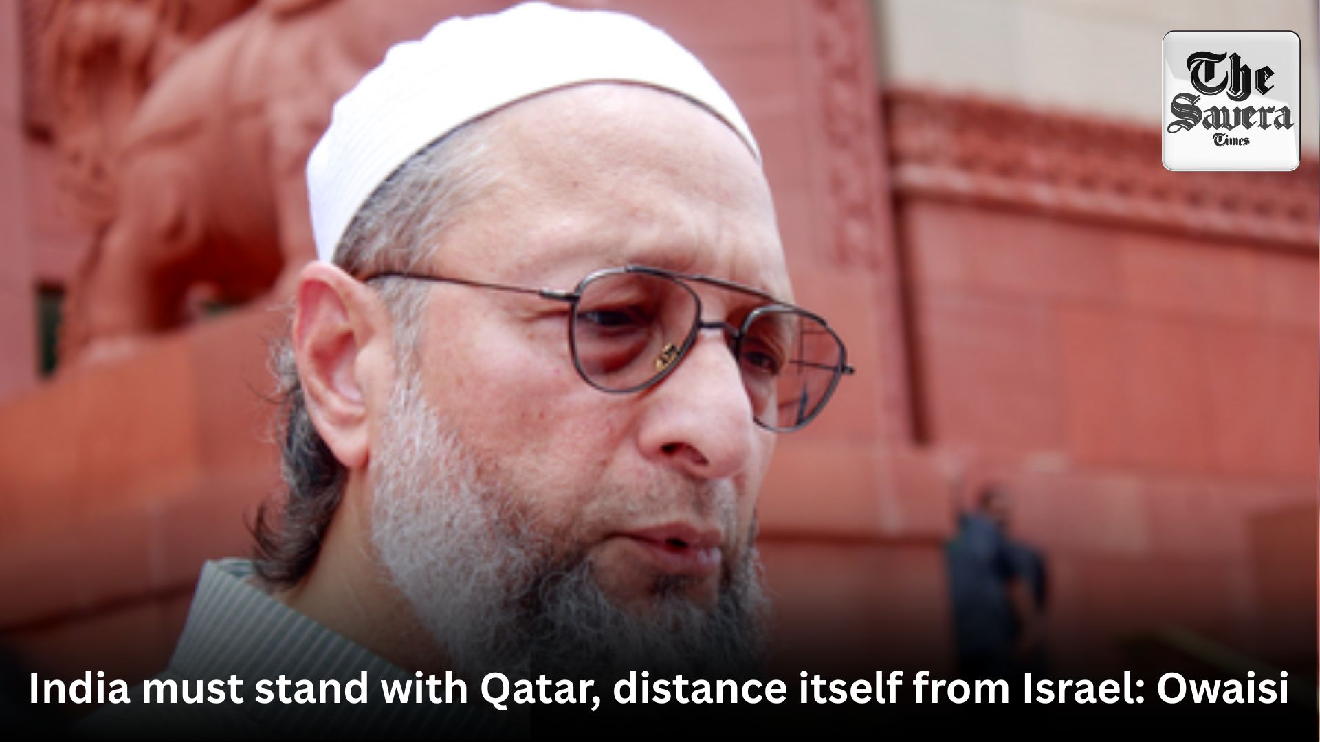 India must stand with Qatar, distance itself from Israel: Owaisi