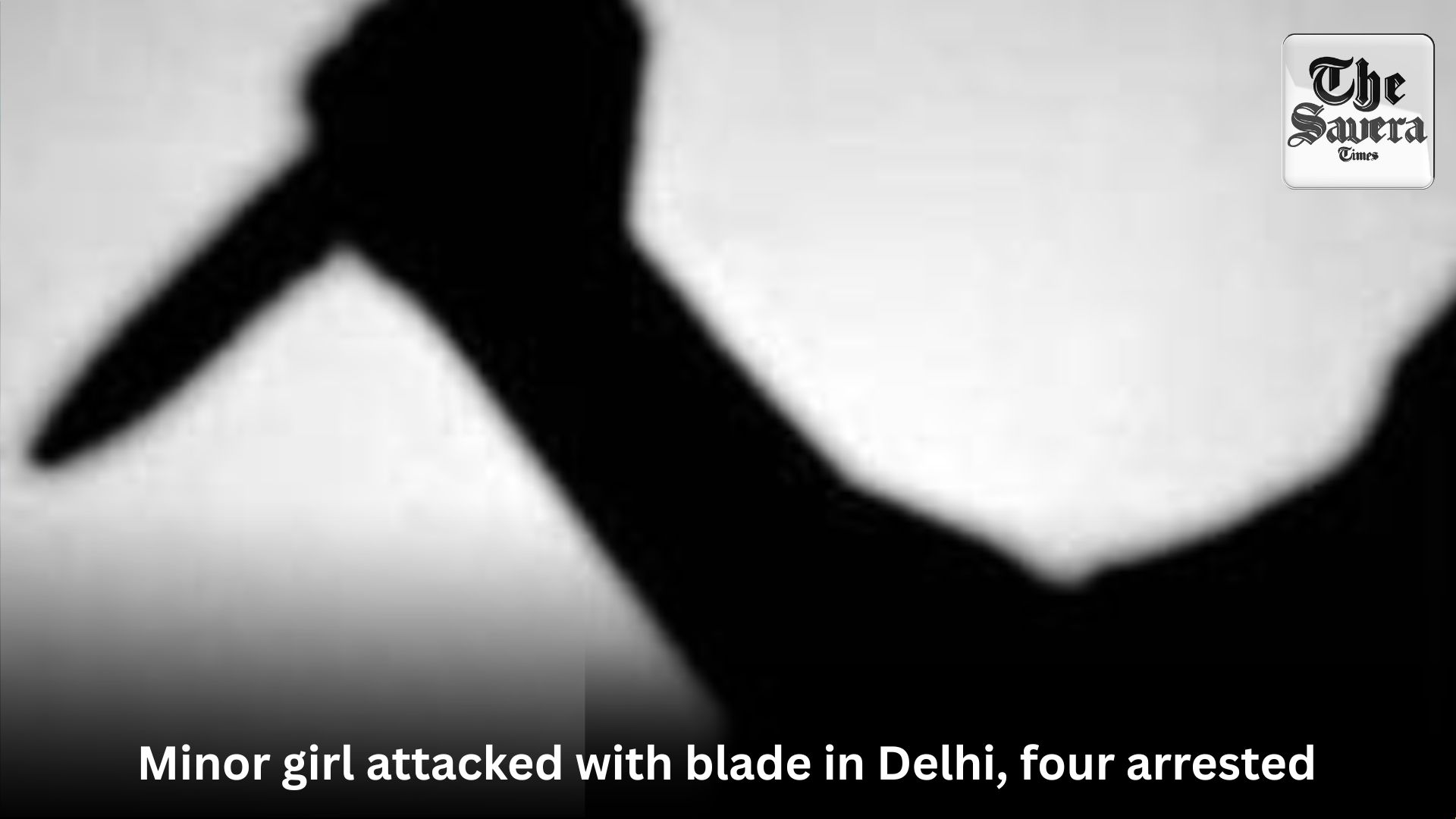 Minor girl attacked with blade in Delhi, four arrested