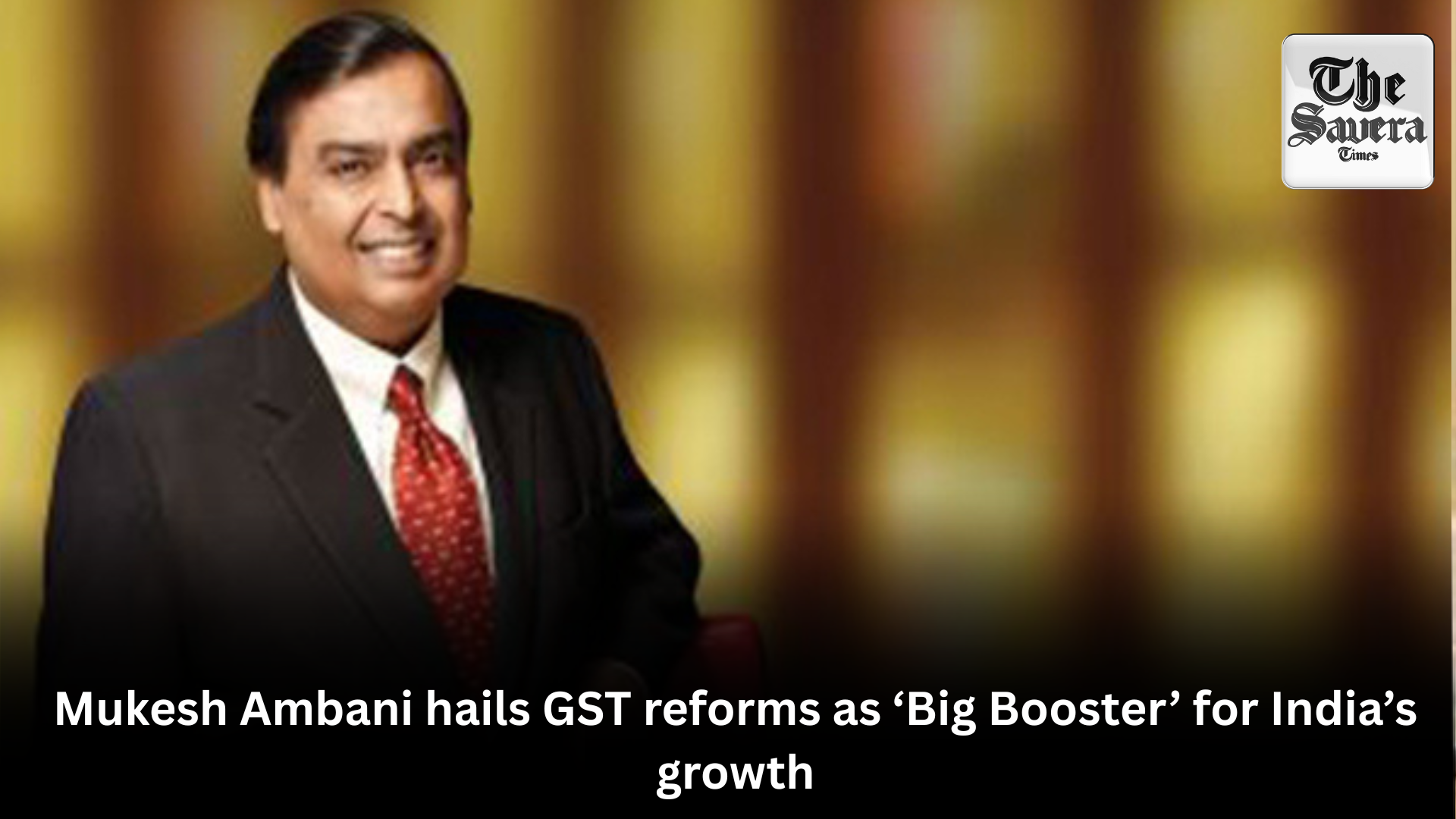 Mukesh Ambani hails GST reforms as ‘Big Booster’ for India’s growth