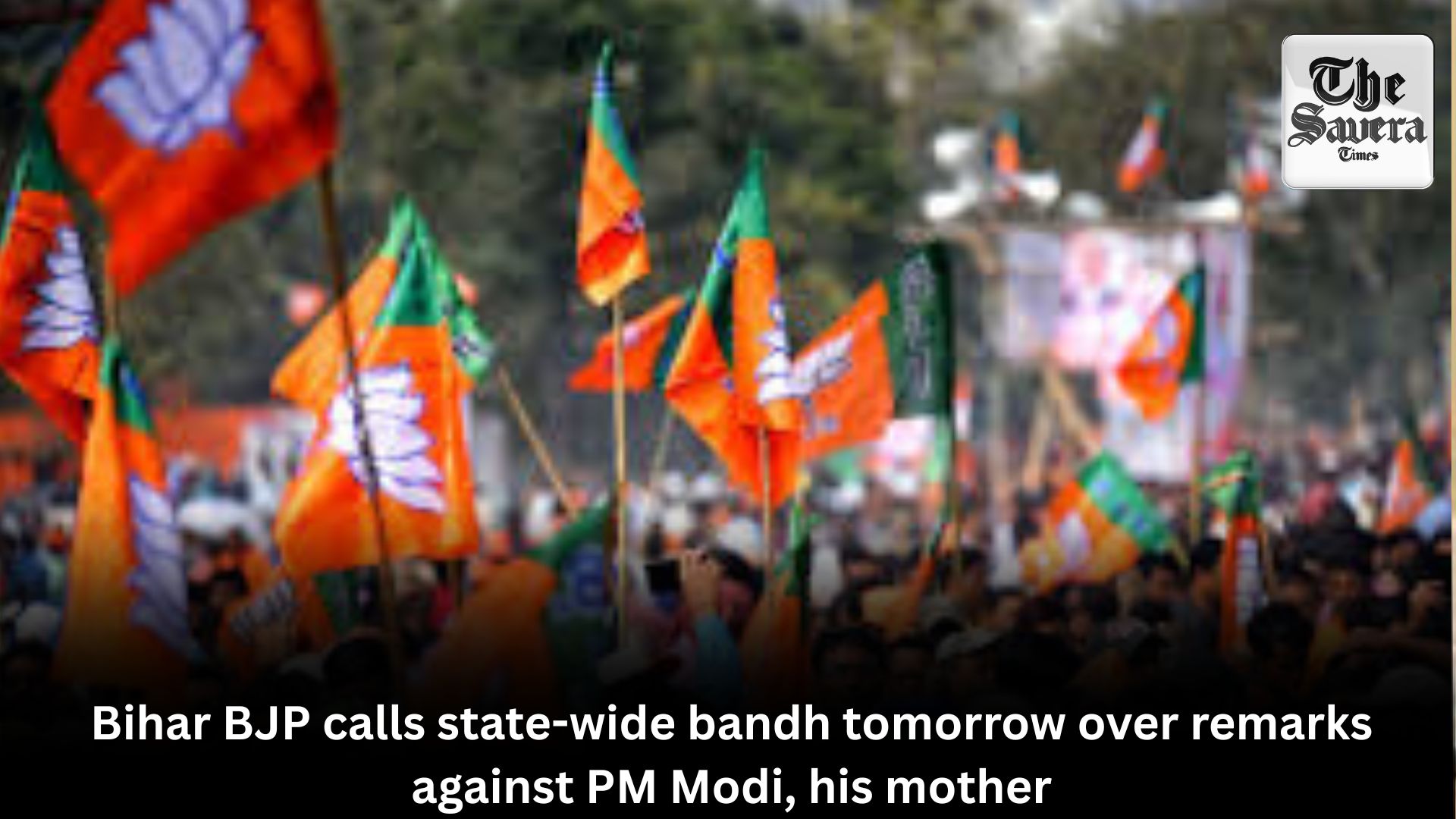 Bihar BJP calls state-wide bandh tomorrow over remarks against PM Modi, his mother