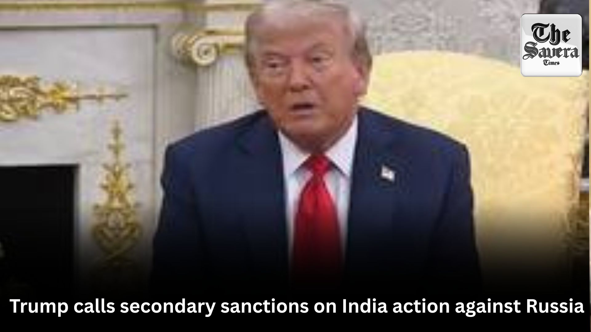 Trump calls secondary sanctions on India action against Russia