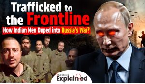 Trafficked to the Frontline – How Indian Men Duped into Russia’s War?