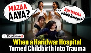 ‘Maza Aaya?’ When a Haridwar Hospital Turned Childbirth Into Trauma