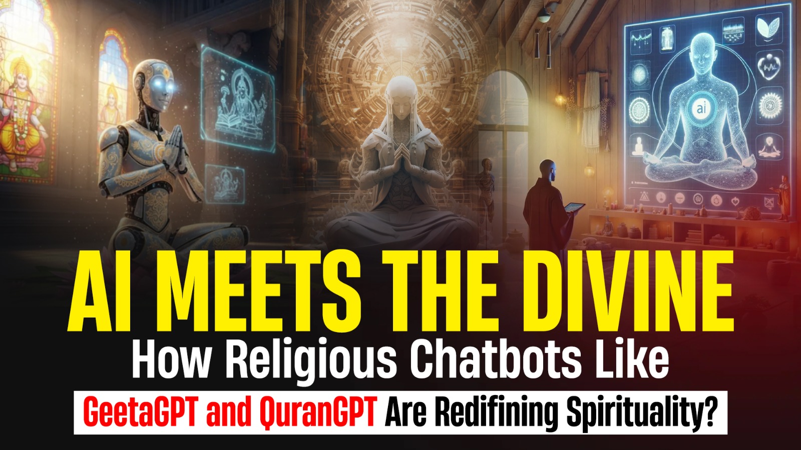 AI Meets the Divine: How Religious Chatbots Like GeetaGPT and QuranGPT Are Redifining Spirituality?