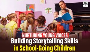 Nurturing Young Voices: Building Storytelling Skills in School-Going Children
