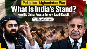 Pakistan–Afghanistan War: What Is India’s Stand? How Did China, Russia, Turkey, Saudi React? Explained