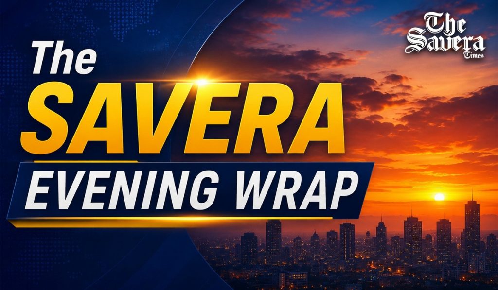 The Savera Times Evening Wrap: Top News & Latest Updates Today