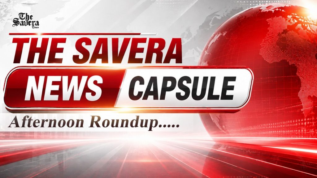 The Savera Times News Capsule: Top News & Latest Updates Today