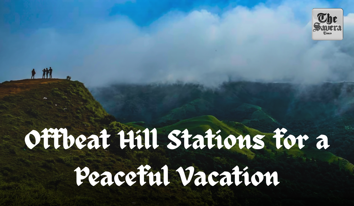7 Offbeat Hill Stations in India for a Peaceful Vacation