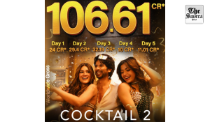 ‘Cocktail 2’ Crosses Rs 106 Crore Worldwide, Emerges as a Box Office Hit