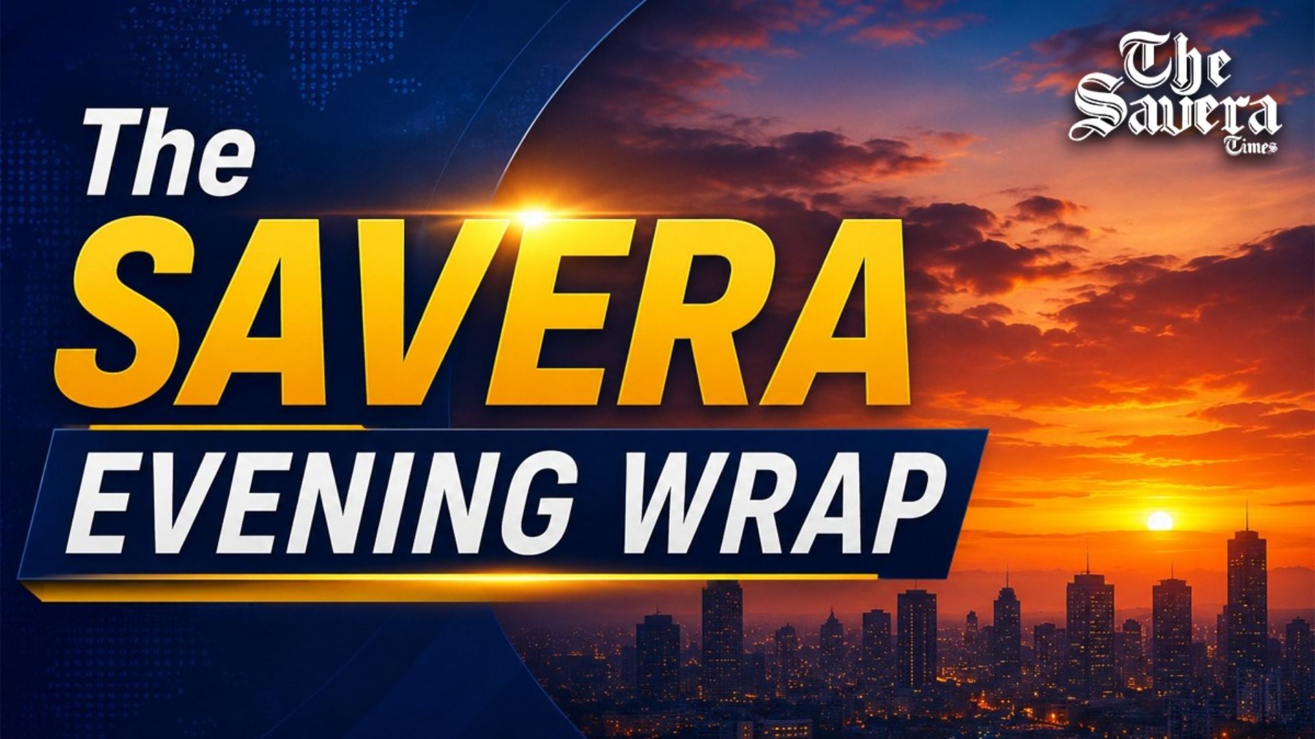 The Savera Times Evening Wrap: Top News & Latest Updates Today