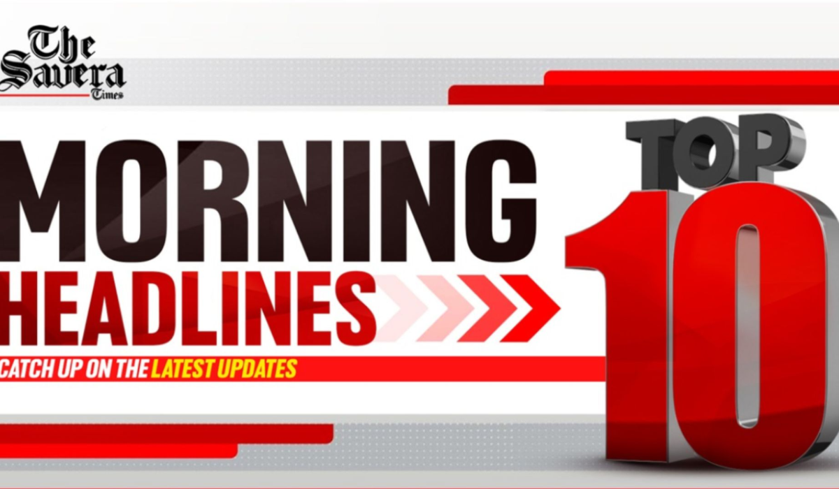 The Savera Morning Brief: Top India & World News Today