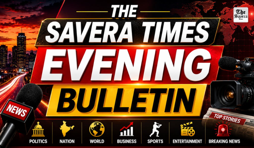 The Savera News Capsule | Evening Bulletin | Top News Today