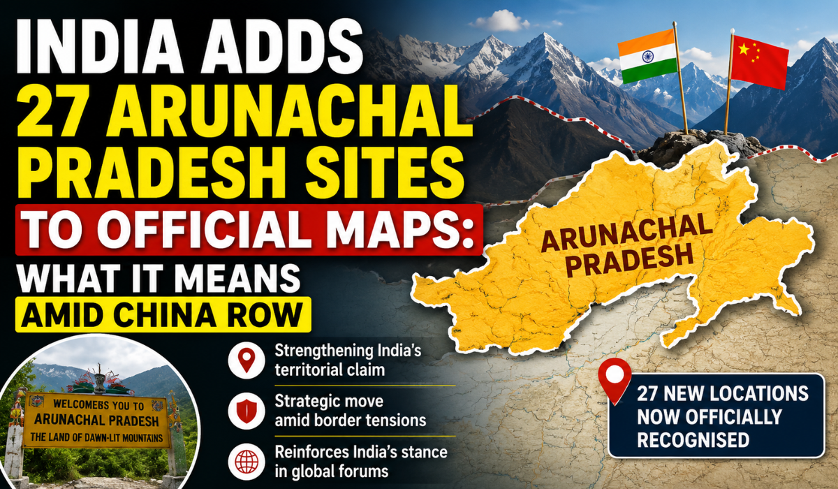 India Adds 27 Arunachal Pradesh Sites To Official Maps: What It Means Amid China Row