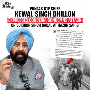 Punjab BJP Chief  Kewal Singh Dhillon Expresses Concern, Condemns Attack on Sukhbir Singh Badal at Sri Hazur Sahib