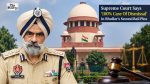 Supreme Court Says '100% Case Of Dismissal' In Suspended Punjab DIG Bhullar's Second Bail Plea
