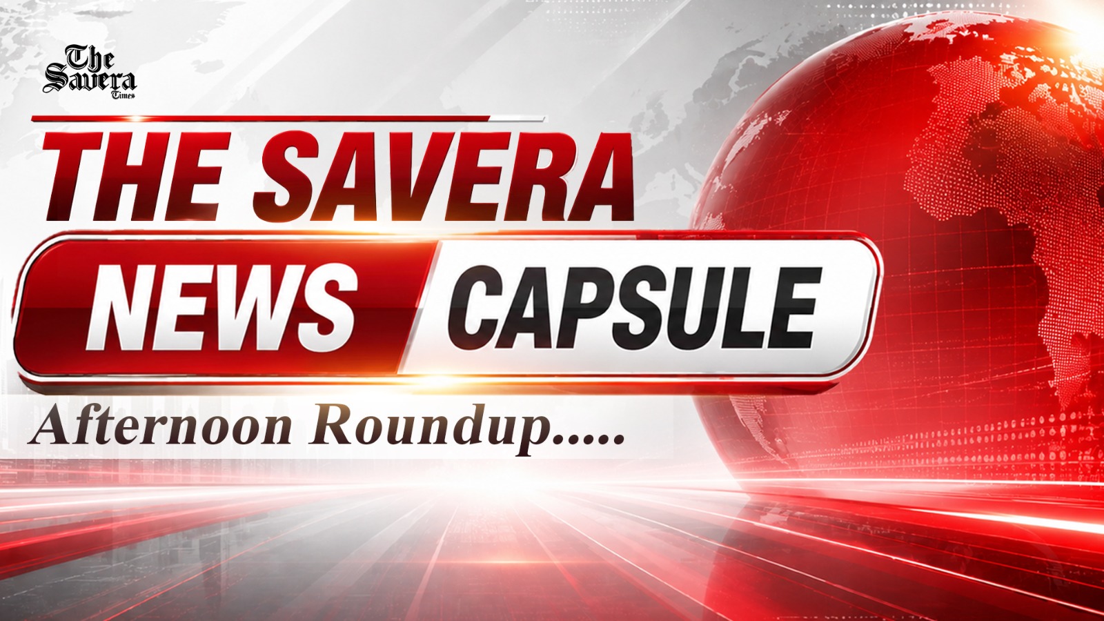 The Savera Afternoon Bulletin: Top India & World News Today