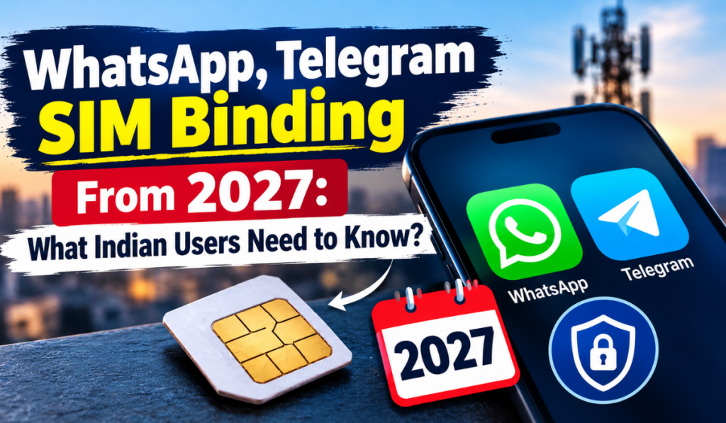 WhatsApp, Telegram SIM Binding From 2027: What Indian Users Need to Know?
